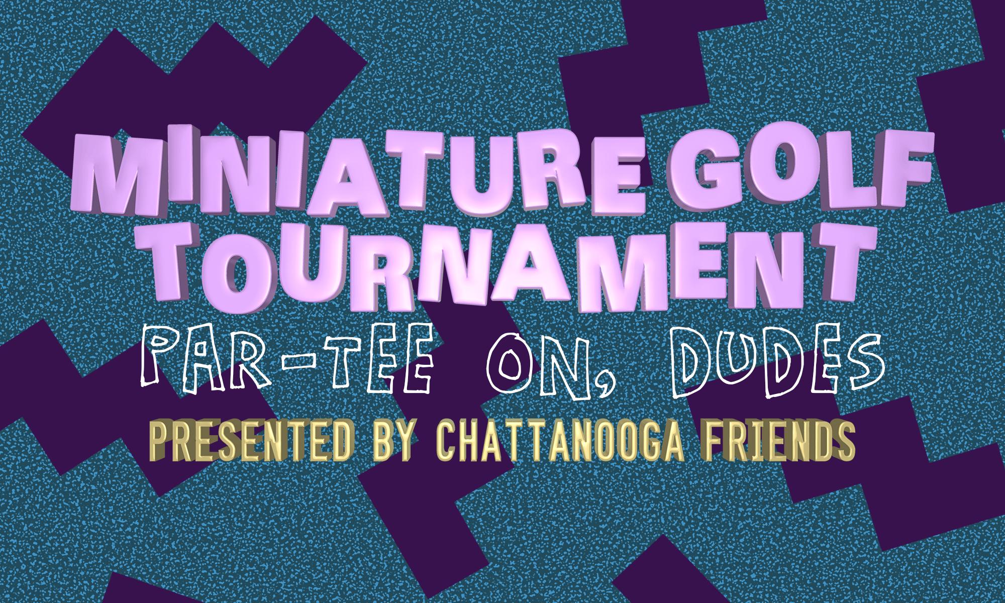 Miniature Golf Tournament : Presented by Chattanooga Friends
