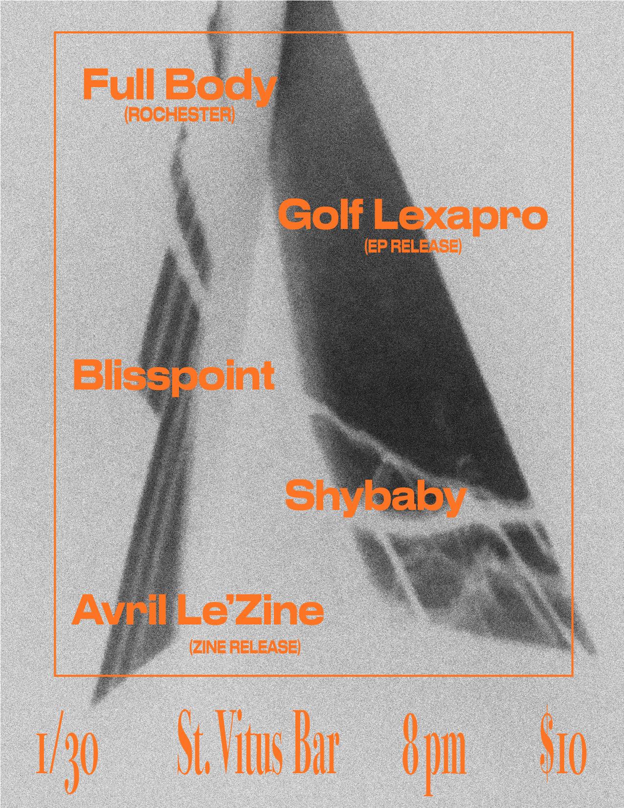 Full Body, Golf Lexapro, Blisspoint, Shybaby, Avril Le'Zine (zine release)