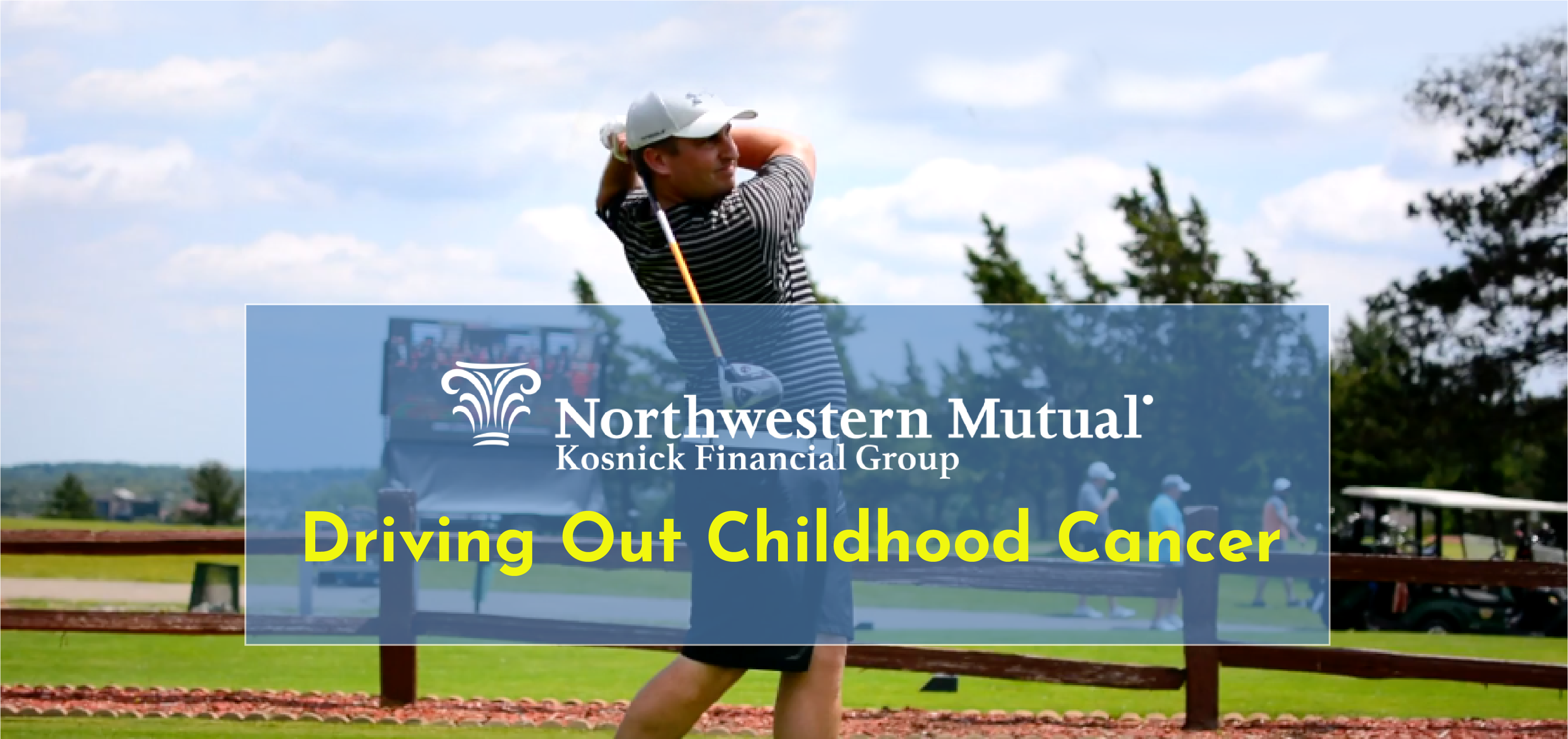 Driving Out Childhood Cancer Golf Outing 2020 - Northwestern Mutual, Kosnick Financial Group
