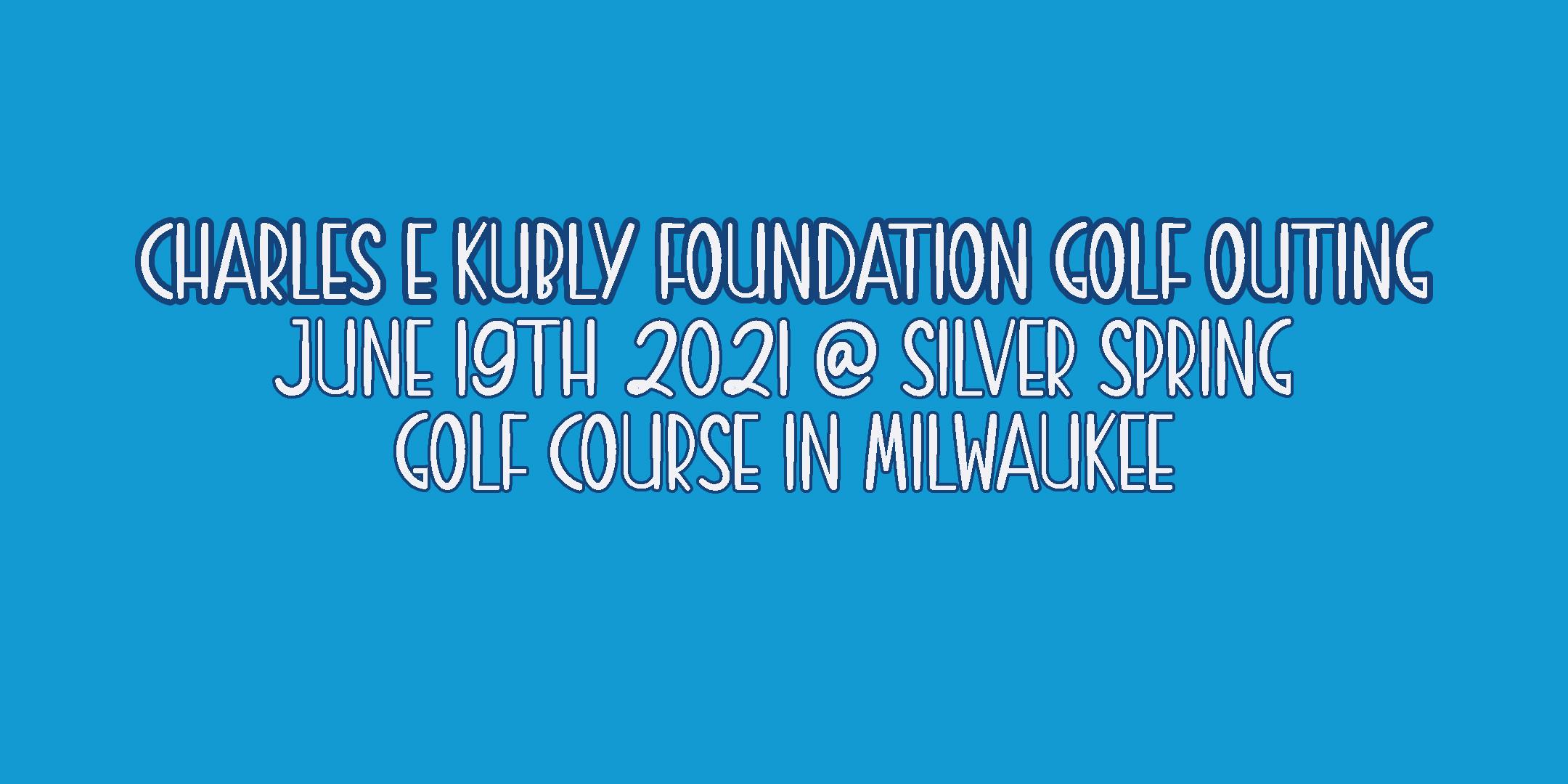 Charles E Kubly Foundation Golf Outing