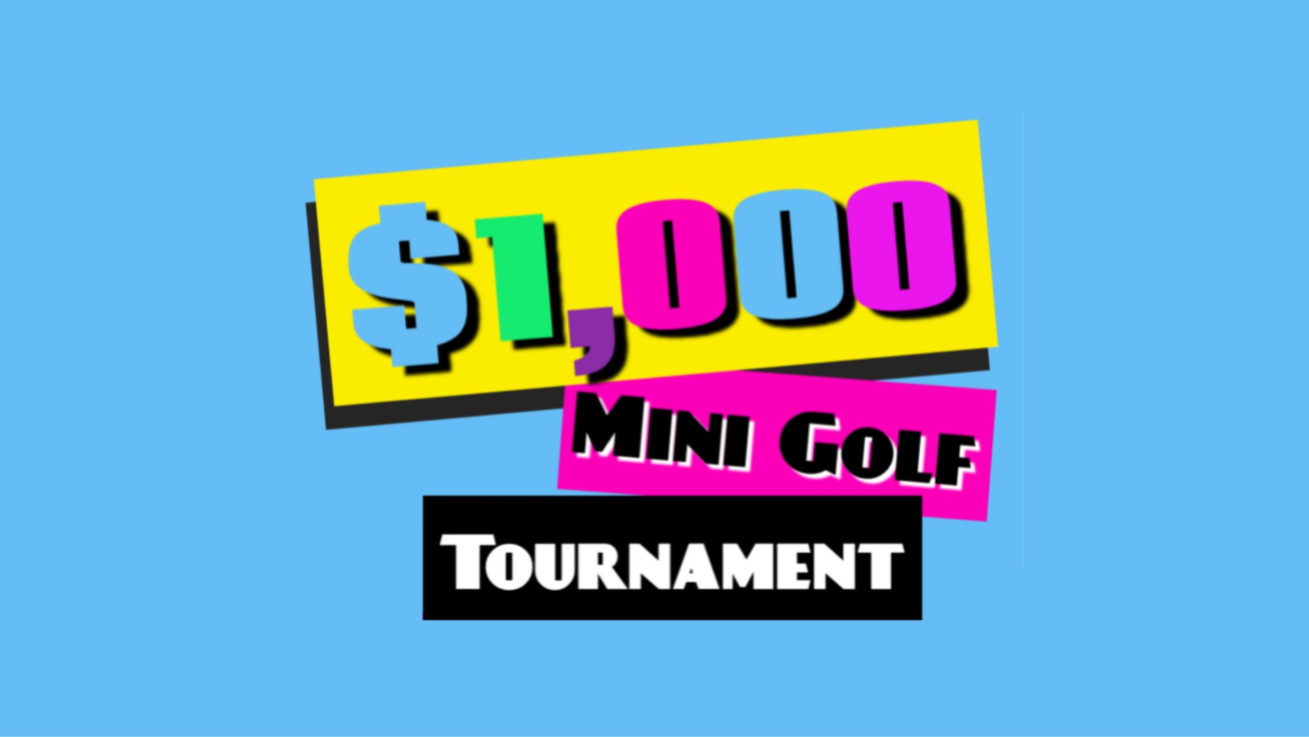 4th Annual $1,000 Mini Golf Tournament